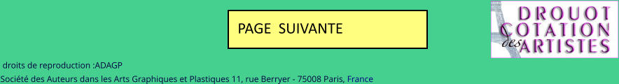 droits de reproduction :ADAGP  Société des Auteurs dans les Arts Graphiques et Plastiques 11, rue Berryer - 75008 Paris, France  PAGE  SUIVANTE